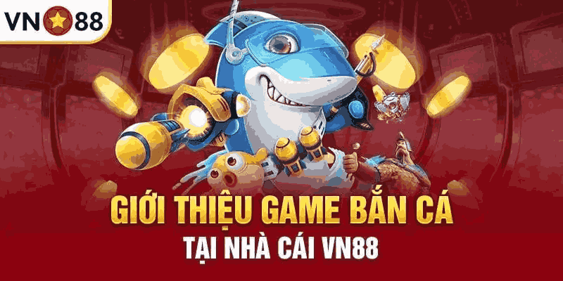 Bắn cá VN88 - Săn Cá Đổi Thưởng An Toàn Ngay Tại Nhà