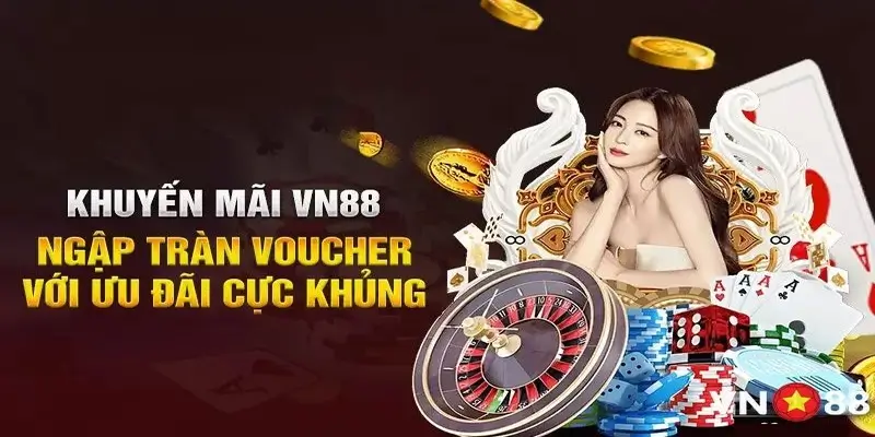 Khuyến Mãi VN88 - Cập Nhật Ưu Đãi Tặng Thưởng Hot Nhất